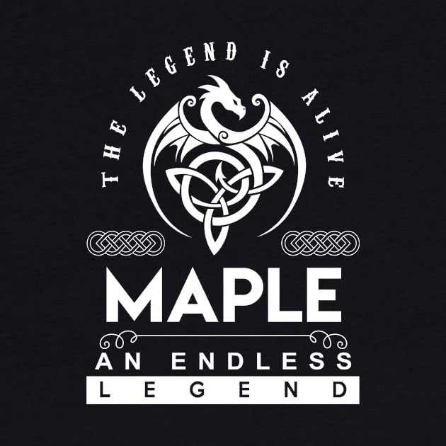 Maple Name T Shirt - The Legend Is Alive - Maple An Endless Legend Dragon Gift Item by riogarwinorganiza